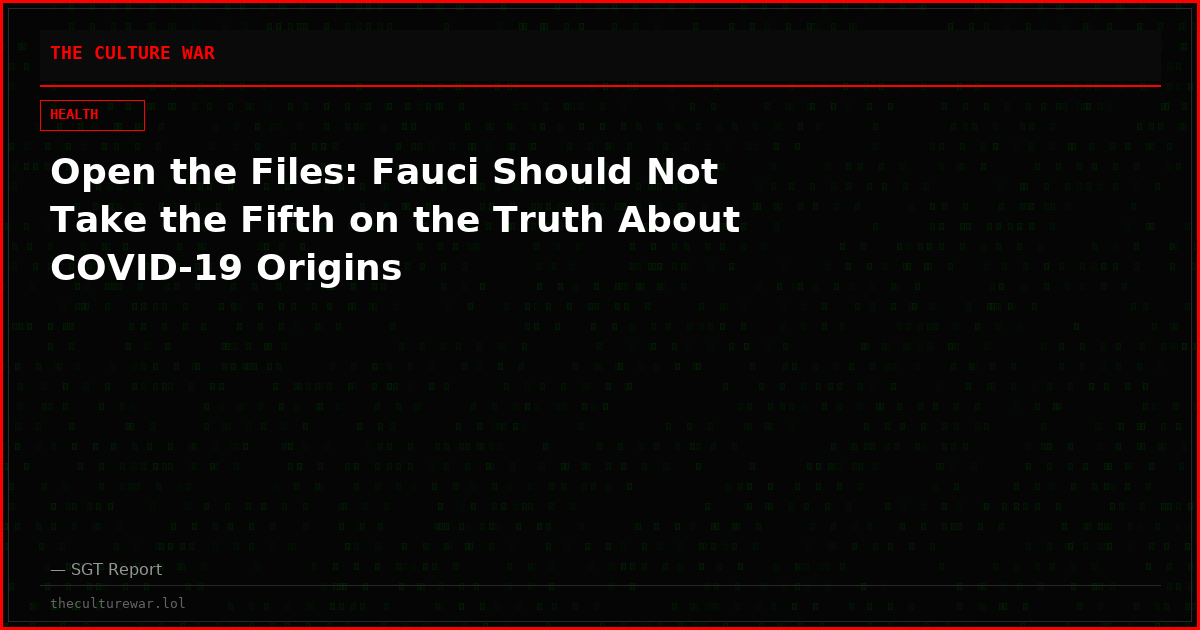 Open the Files: Fauci Should Not Take the Fifth on the Truth About COVID-19 Origins