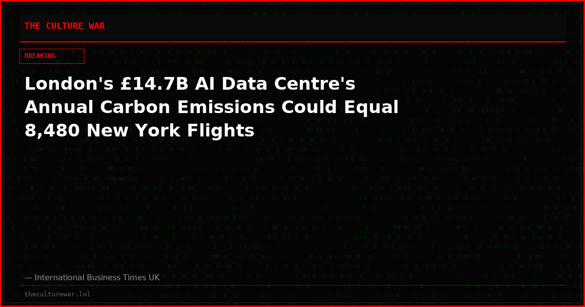 London's £14.7B AI Data Centre's Annual Carbon Emissions Could Equal 8,480 New York Flights
