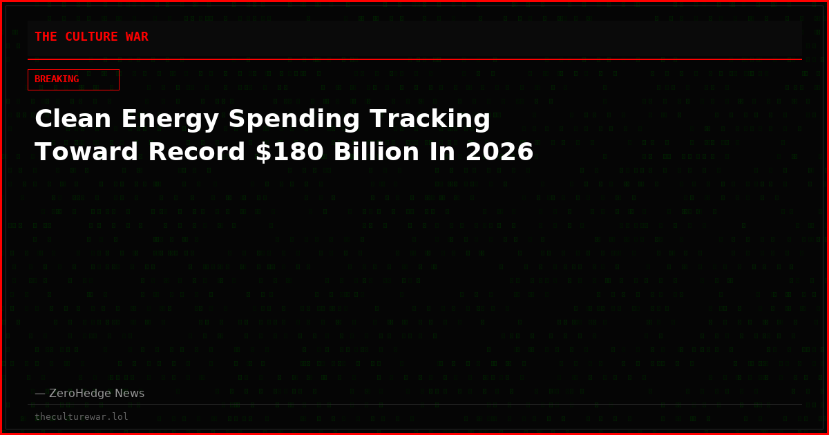 Clean Energy Spending Tracking Toward Record $180 Billion In 2026
