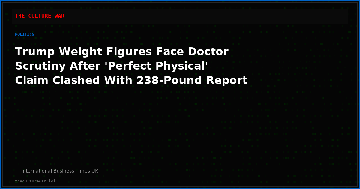 Trump Weight Figures Face Doctor Scrutiny After 'Perfect Physical' Claim Clashed With 238-Pound Report