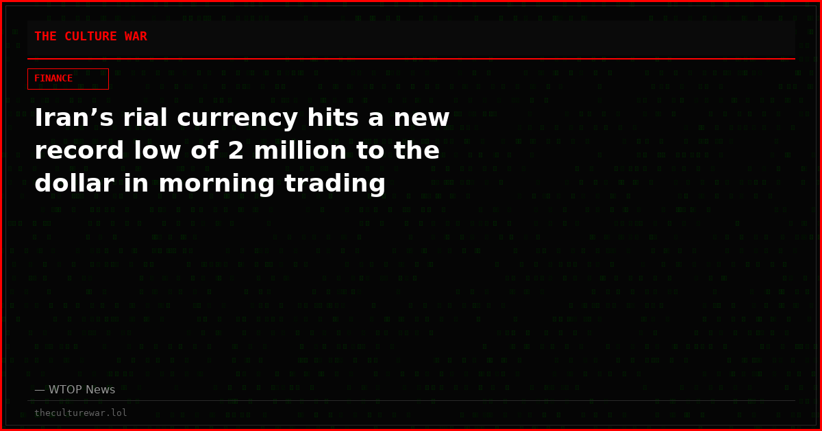 Iran’s rial currency hits a new record low of 2 million to the dollar in morning trading