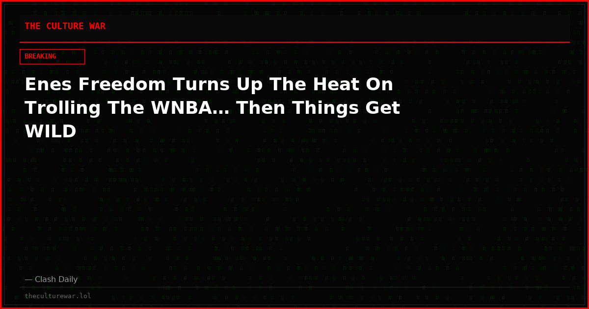 Enes Freedom Turns Up The Heat On Trolling The WNBA… Then Things Get WILD