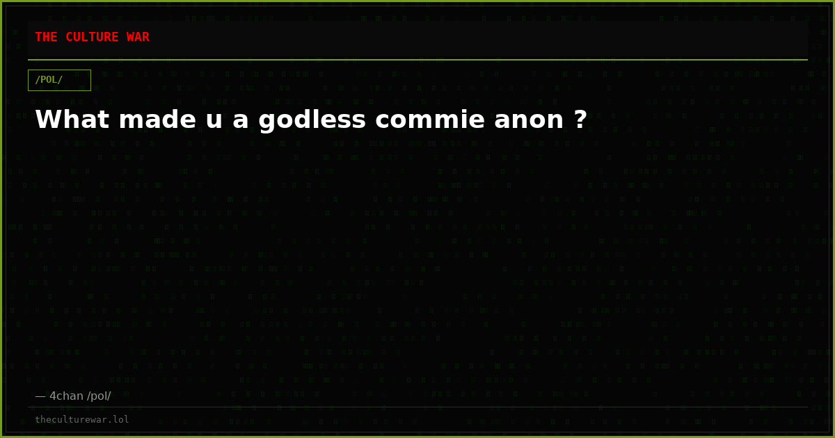 What made u a godless commie anon ?