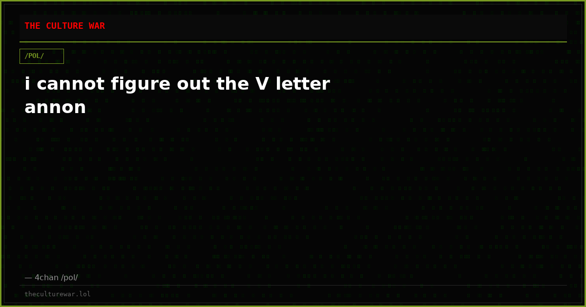 i cannot figure out the V letter annon