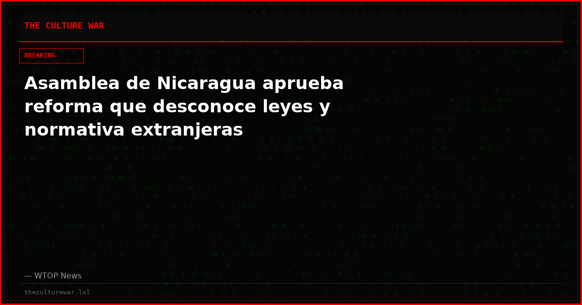 Asamblea de Nicaragua aprueba reforma que desconoce leyes y normativa extranjeras