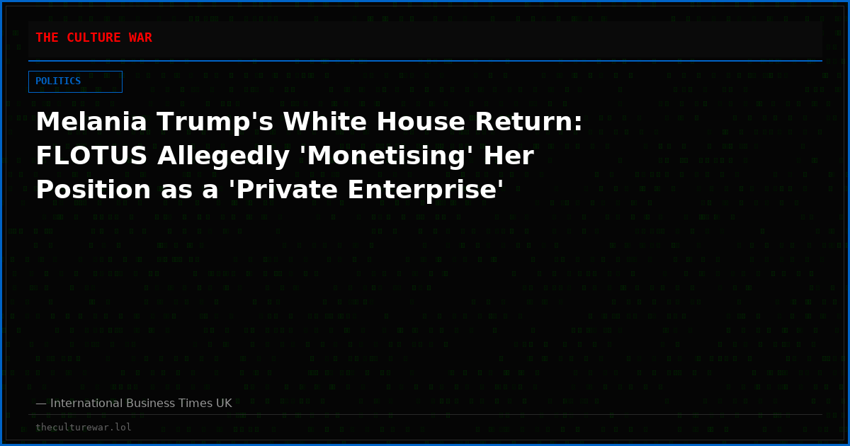 Melania Trump's White House Return: FLOTUS Allegedly 'Monetising' Her Position as a 'Private Enterprise'