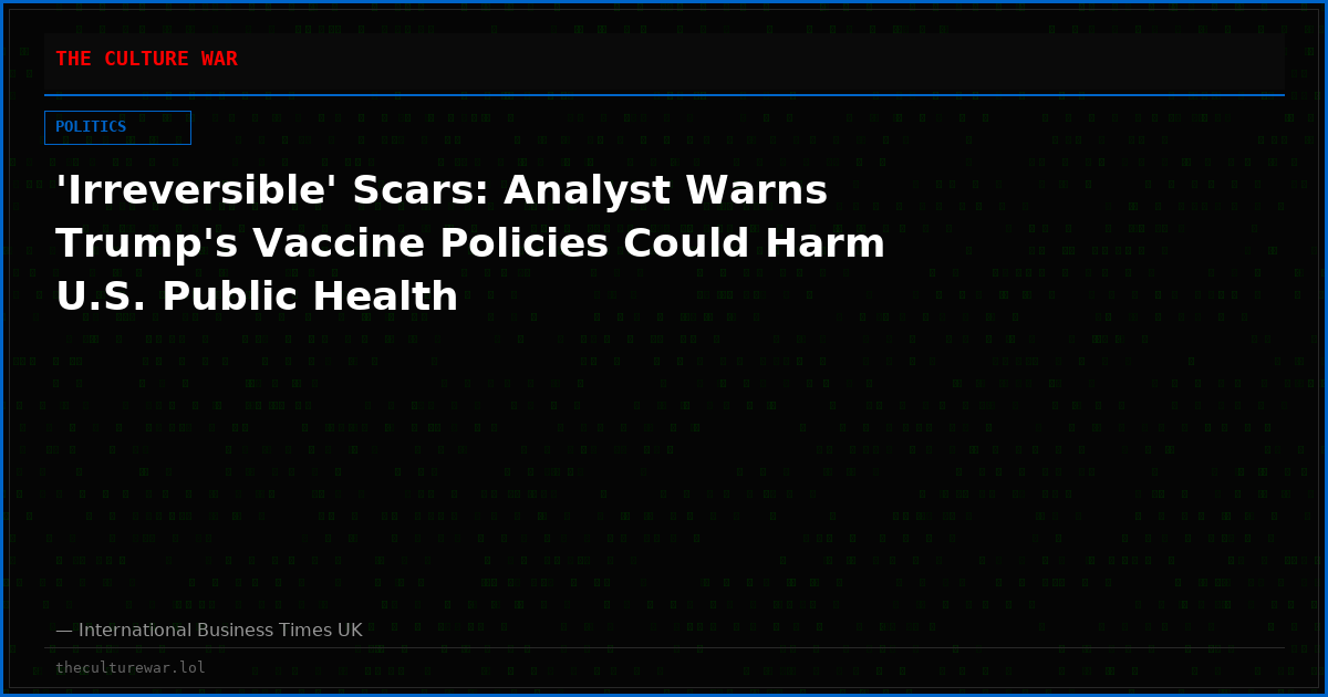 'Irreversible' Scars: Analyst Warns Trump's Vaccine Policies Could Harm U.S. Public Health