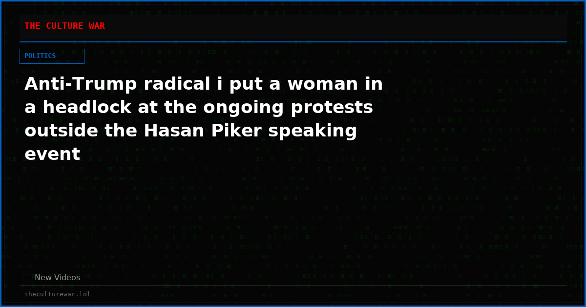Anti-Trump radical i put a woman in a headlock at the ongoing protests outside the Hasan Piker speaking event