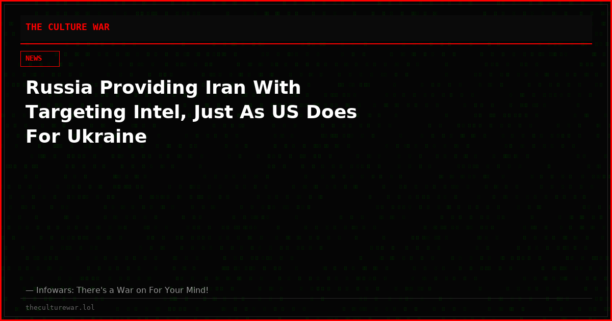 Russia Providing Iran With Targeting Intel, Just As US Does For Ukraine