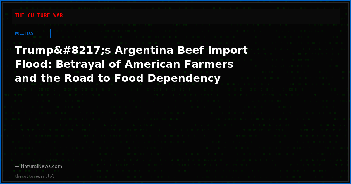 Trump’s Argentina Beef Import Flood: Betrayal of American Farmers and the Road to Food Dependency