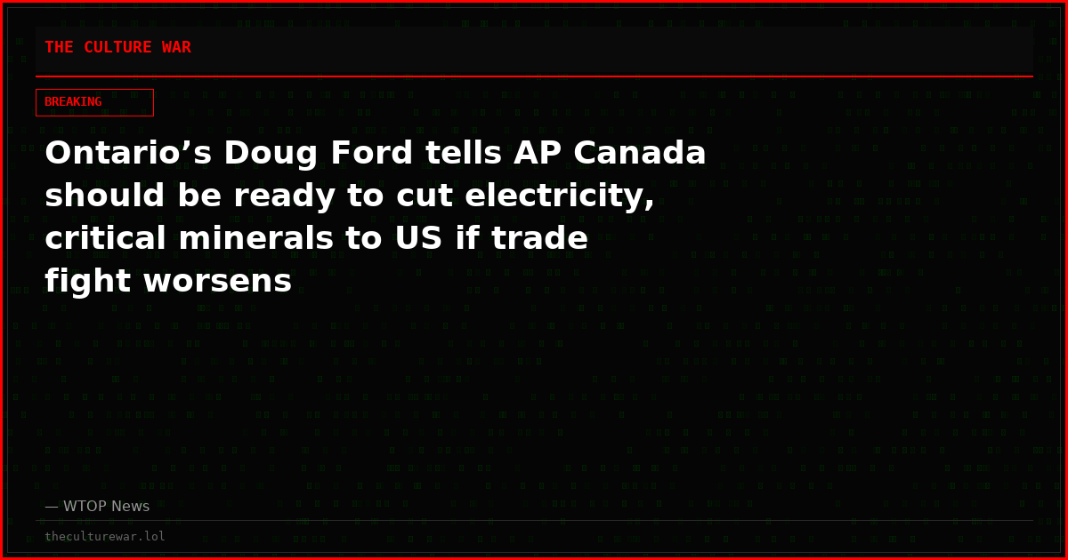 Ontario’s Doug Ford tells AP Canada should be ready to cut electricity, critical minerals to US if trade fight worsens