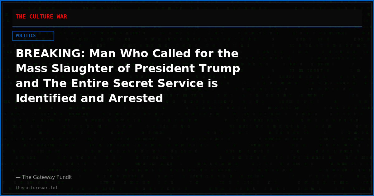 BREAKING: Man Who Called for the Mass Slaughter of President Trump and The Entire Secret Service is Identified and Arrested