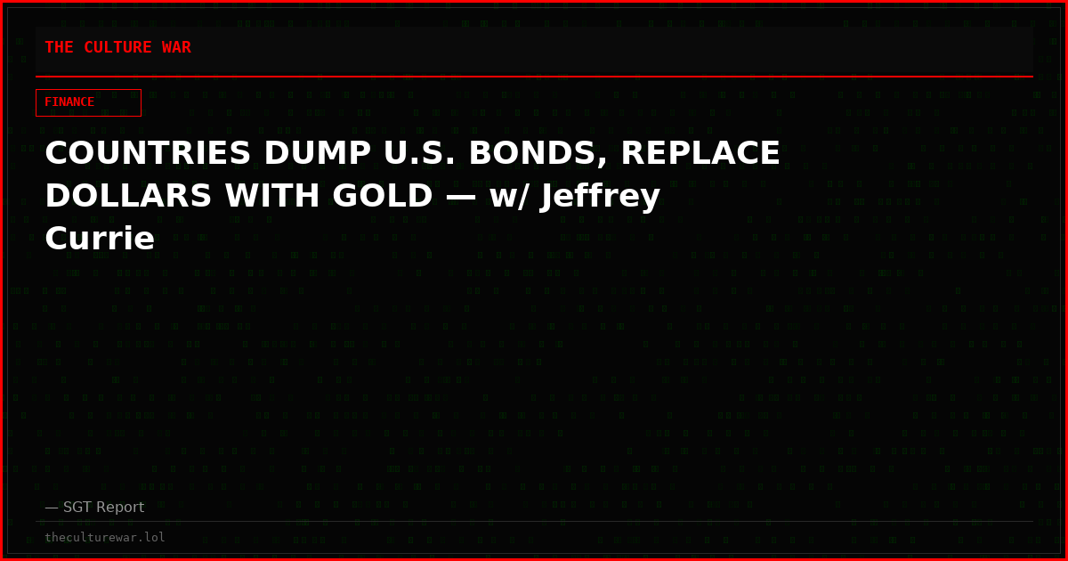 COUNTRIES DUMP U.S. BONDS, REPLACE DOLLARS WITH GOLD — w/ Jeffrey Currie