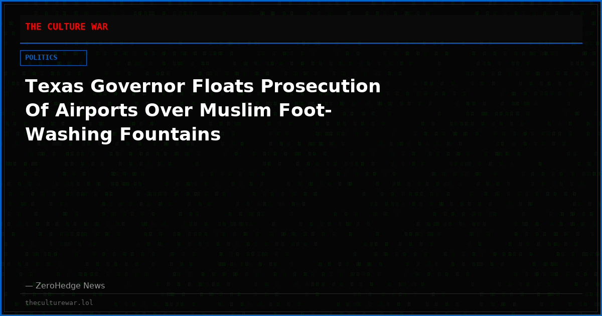 Texas Governor Floats Prosecution Of Airports Over Muslim Foot-Washing Fountains