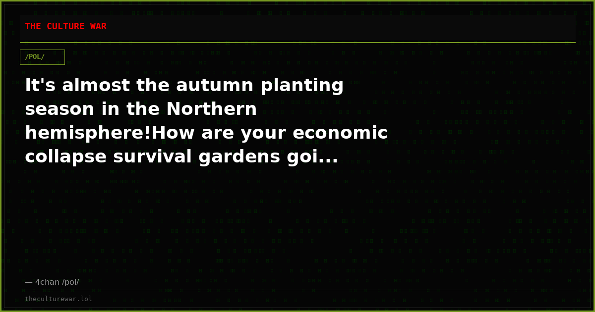 It's almost the autumn planting season in the Northern hemisphere!How are your economic collapse survival gardens goi...