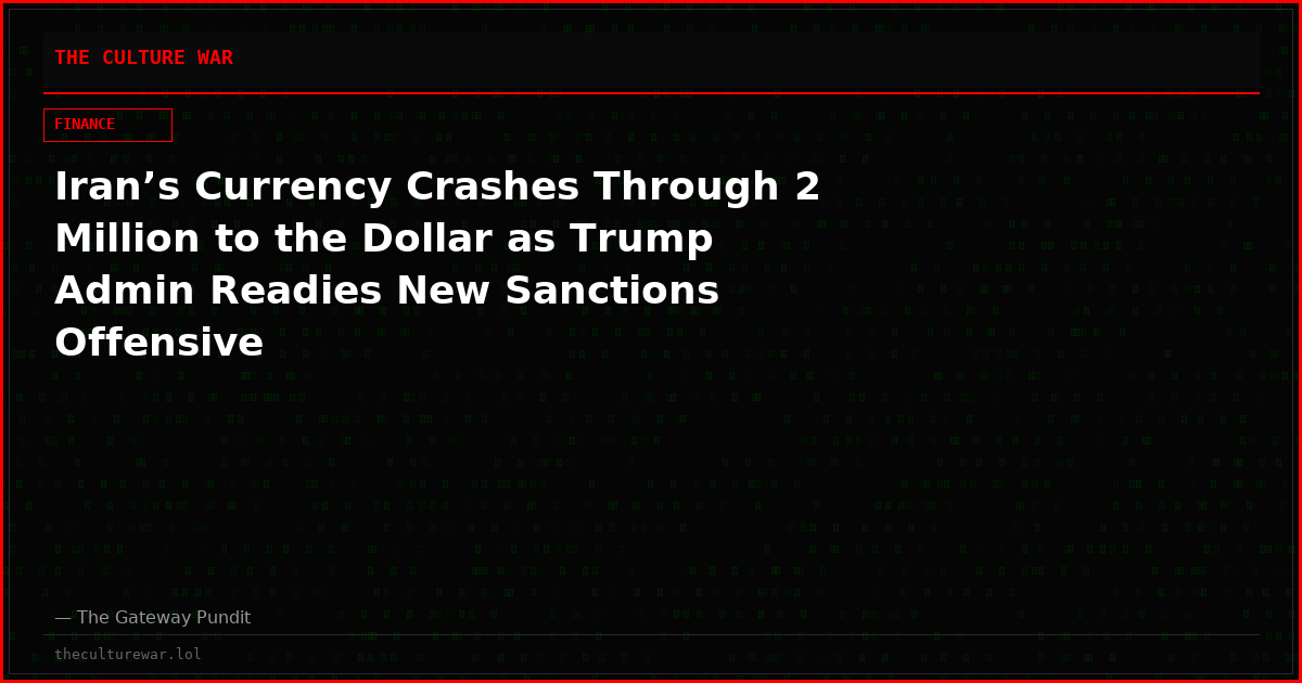 Iran’s Currency Crashes Through 2 Million to the Dollar as Trump Admin Readies New Sanctions Offensive