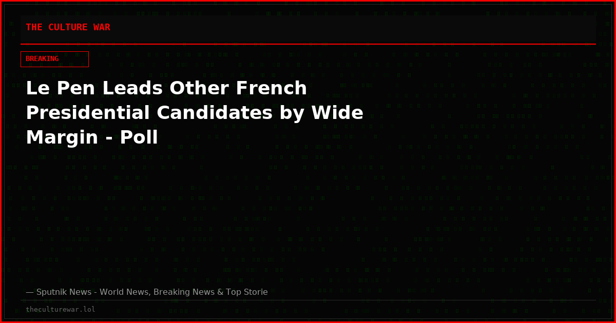 Le Pen Leads Other French Presidential Candidates by Wide Margin - Poll