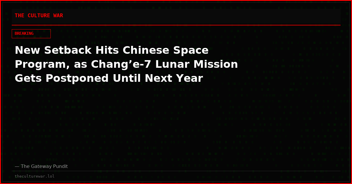 New Setback Hits Chinese Space Program, as Chang’e-7 Lunar Mission Gets Postponed Until Next Year