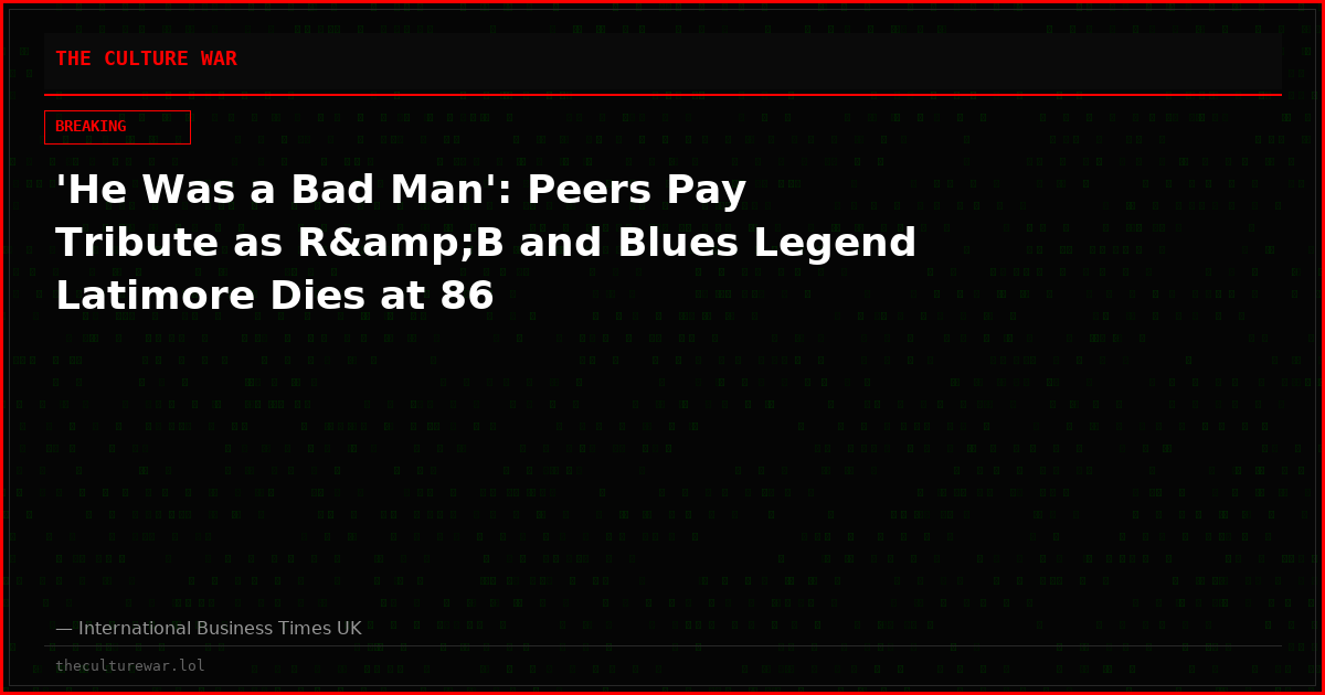 'He Was a Bad Man': Peers Pay Tribute as R&amp;B and Blues Legend Latimore Dies at 86