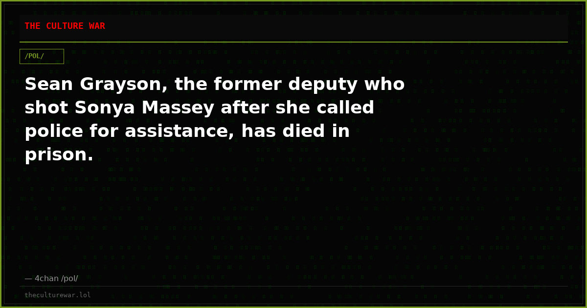 Sean Grayson, the former deputy who shot Sonya Massey after she called police for assistance, has died in prison.