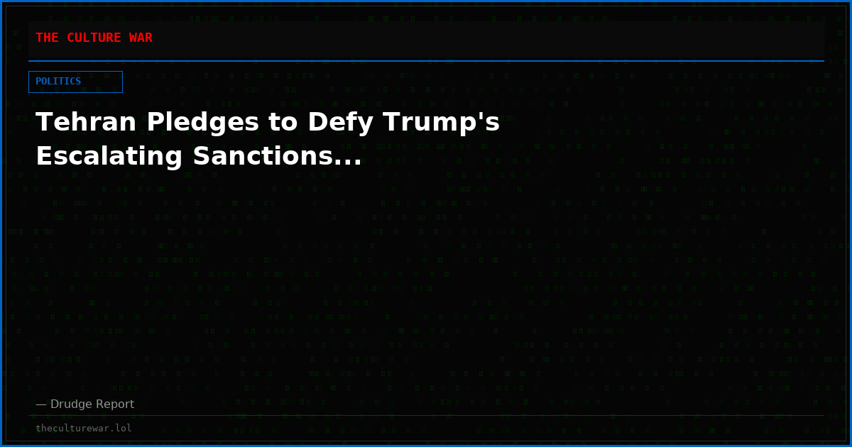 Tehran Pledges to Defy Trump's Escalating Sanctions...