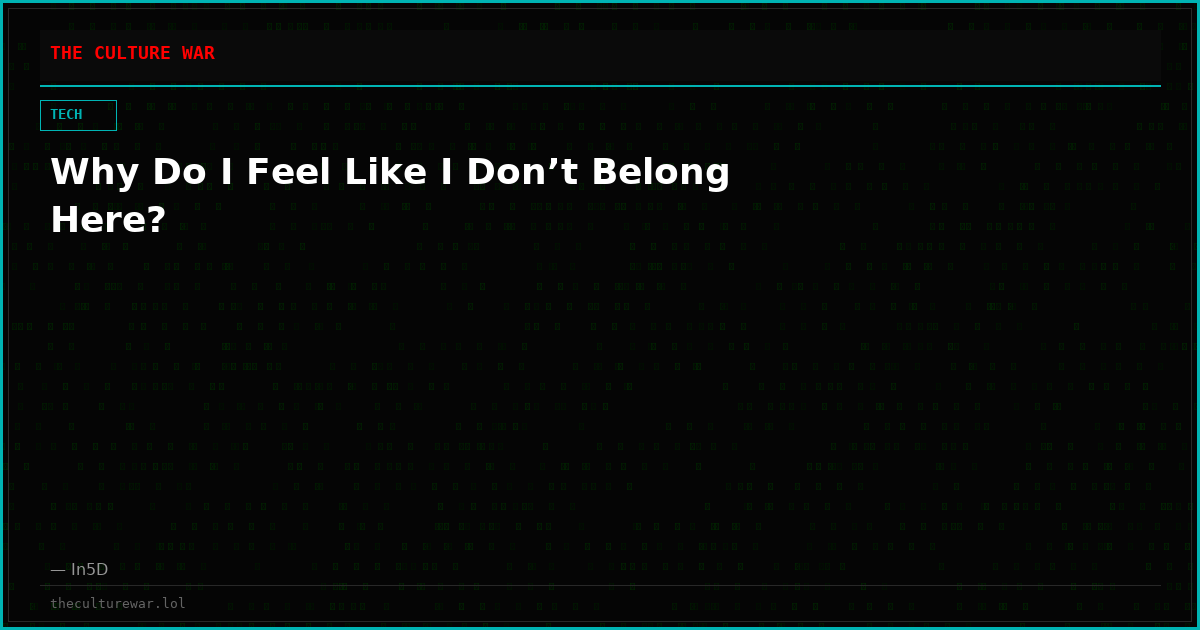 Why Do I Feel Like I Don’t Belong Here?
