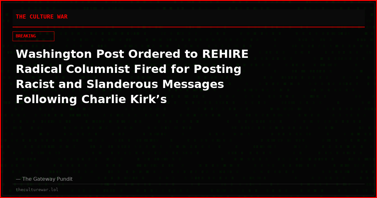 Washington Post Ordered to REHIRE Radical Columnist Fired for Posting Racist and Slanderous Messages Following Charlie Kirk’s Assassination – Paper Also Must Provide Her with BACK PAY