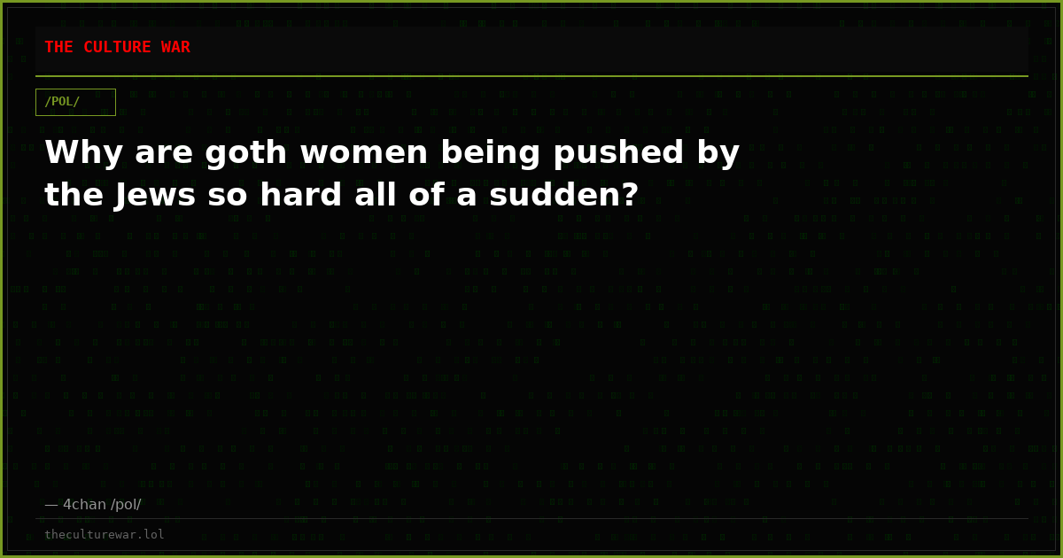 Why are goth women being pushed by the Jews so hard all of a sudden?
