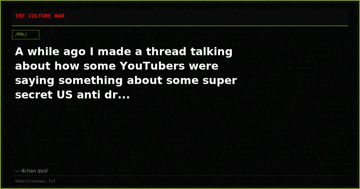 A while ago I made a thread talking about how some YouTubers were saying something about some super secret US anti dr...