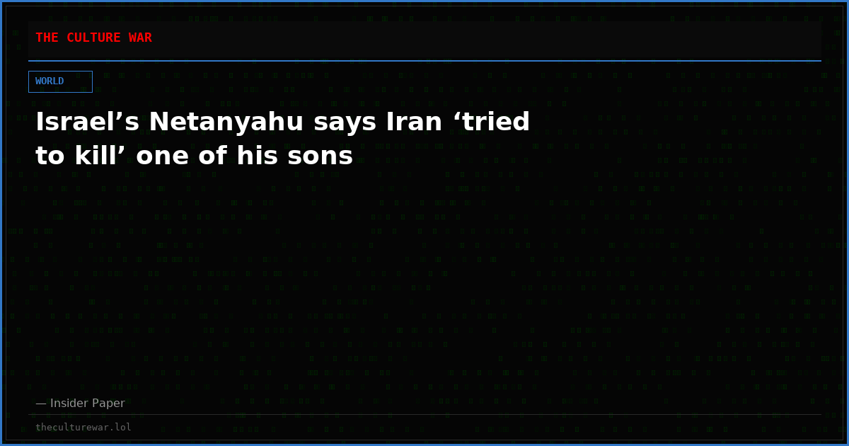 Israel’s Netanyahu says Iran ‘tried to kill’ one of his sons