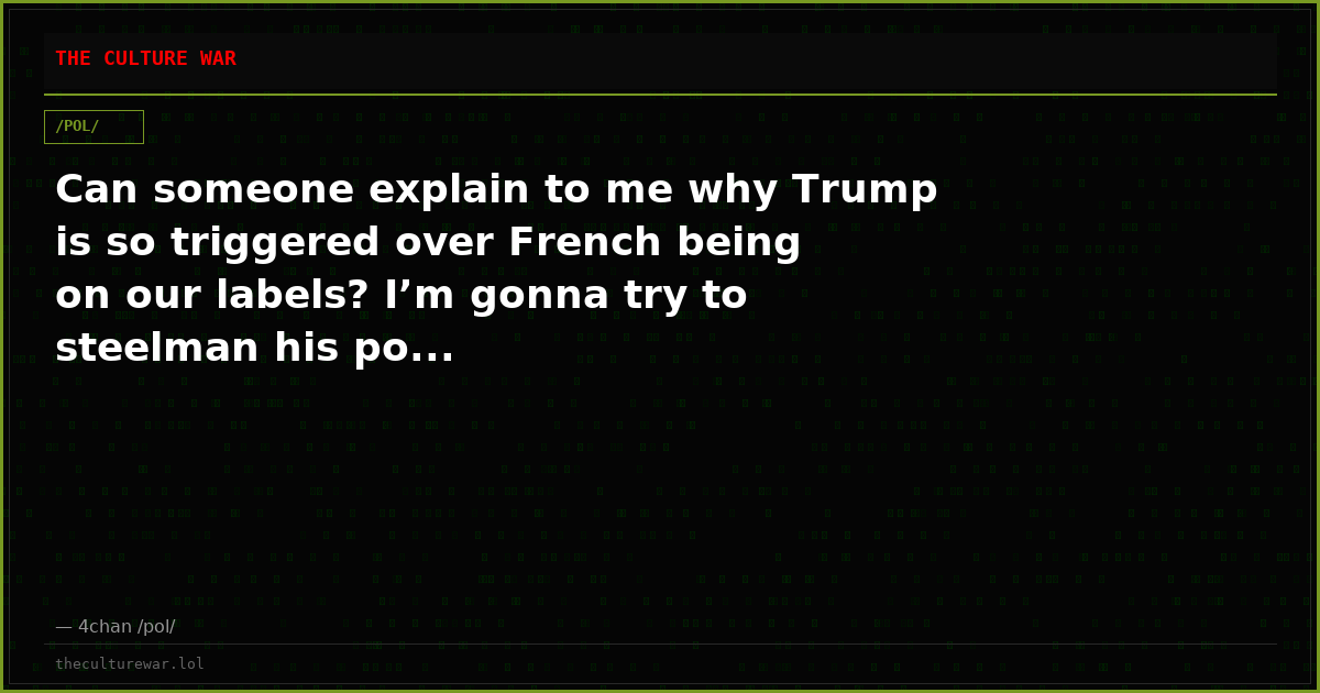 Can someone explain to me why Trump is so triggered over French being on our labels? I’m gonna try to steelman his po...