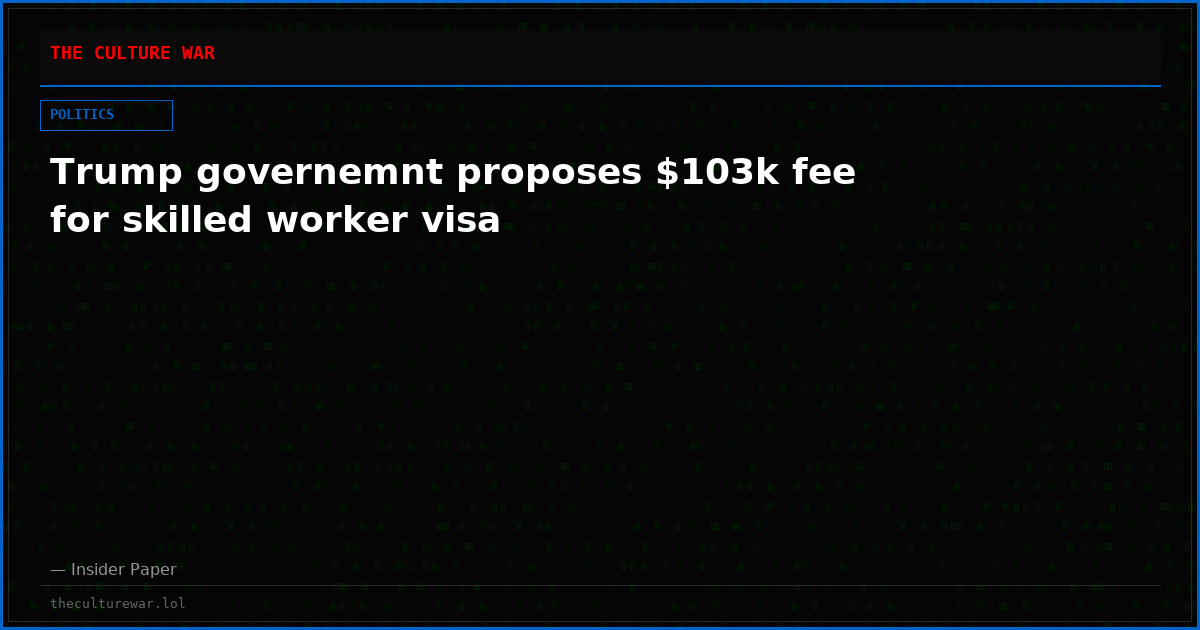 Trump governemnt proposes $103k fee for skilled worker visa