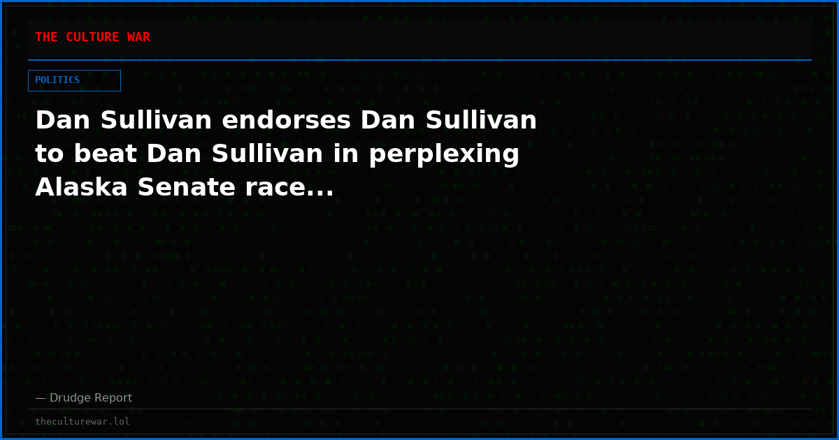 Dan Sullivan endorses Dan Sullivan to beat Dan Sullivan in perplexing Alaska Senate race...
