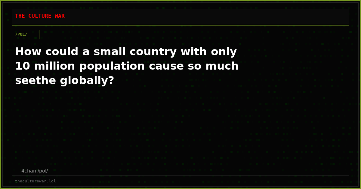 How could a small country with only 10 million population cause so much seethe globally?