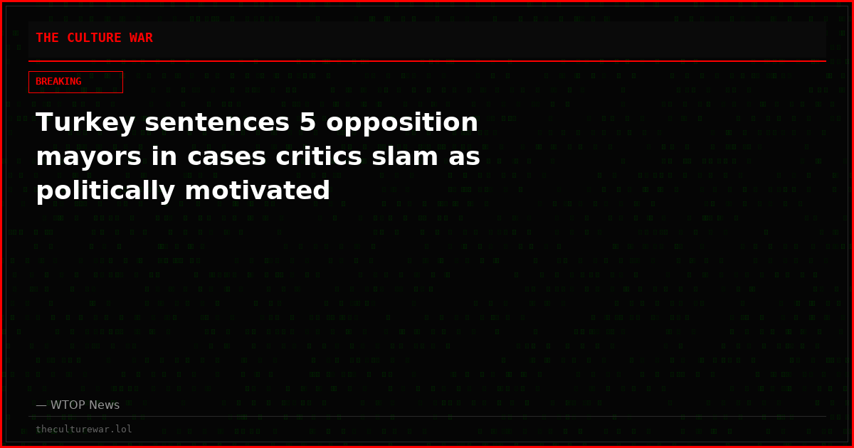 Turkey sentences 5 opposition mayors in cases critics slam as politically motivated