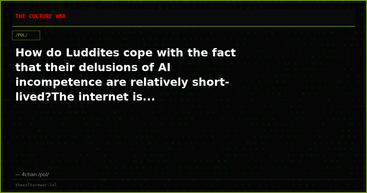 How do Luddites cope with the fact that their delusions of AI incompetence are relatively short-lived?The internet is...
