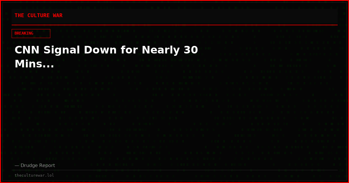 CNN Signal Down for Nearly 30 Mins...