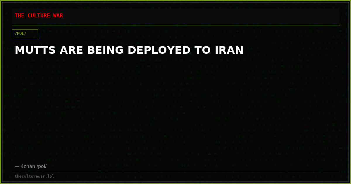 MUTTS ARE BEING DEPLOYED TO IRAN