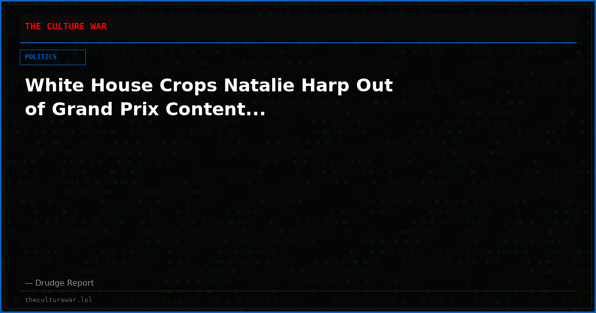 White House Crops Natalie Harp Out of Grand Prix Content...