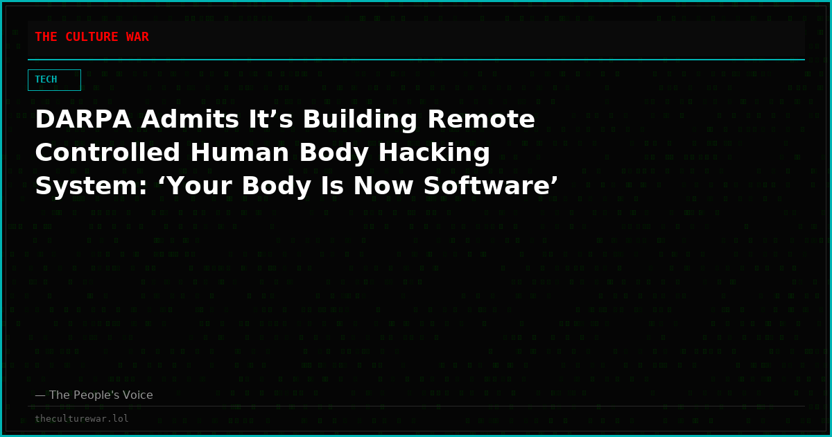 DARPA Admits It’s Building Remote Controlled Human Body Hacking System: ‘Your Body Is Now Software’