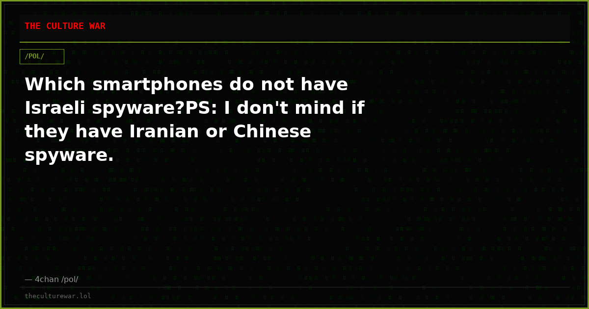 Which smartphones do not have Israeli spyware?PS: I don't mind if they have Iranian or Chinese spyware.