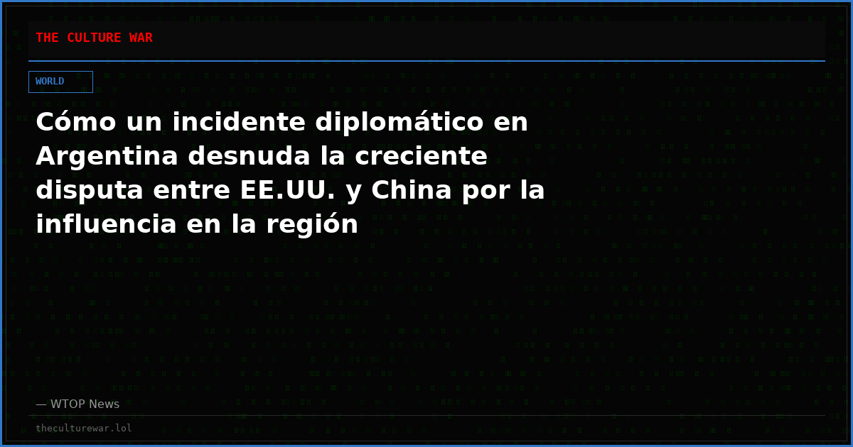 Cómo un incidente diplomático en Argentina desnuda la creciente disputa entre EE.UU. y China por la influencia en la región