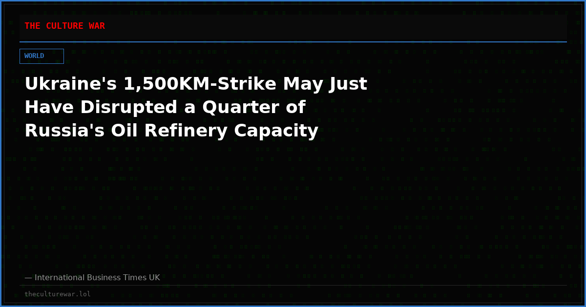 Ukraine's 1,500KM-Strike May Just Have Disrupted a Quarter of Russia's Oil Refinery Capacity