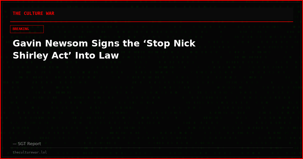 Gavin Newsom Signs the ‘Stop Nick Shirley Act’ Into Law