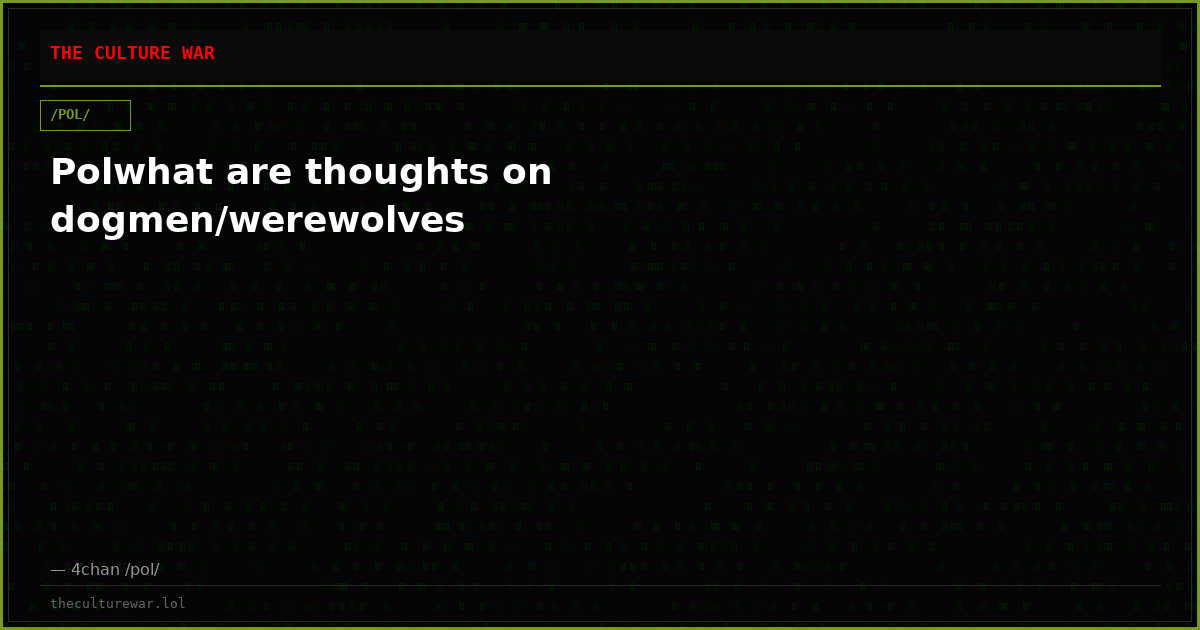 Polwhat are thoughts on dogmen/werewolves