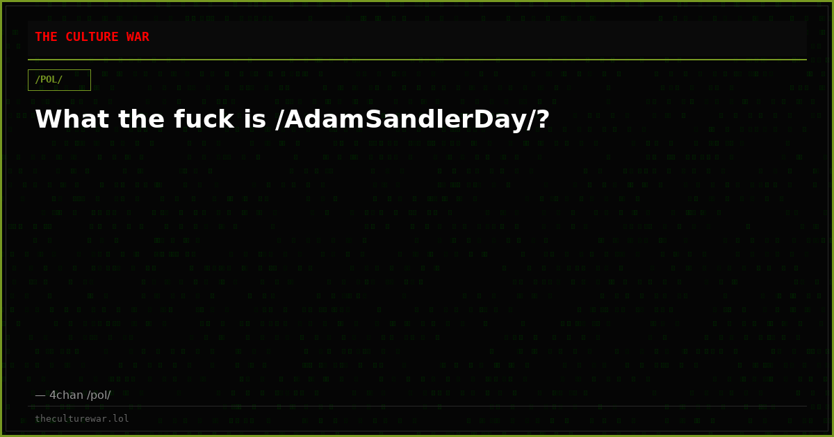 What the fuck is /AdamSandlerDay/?