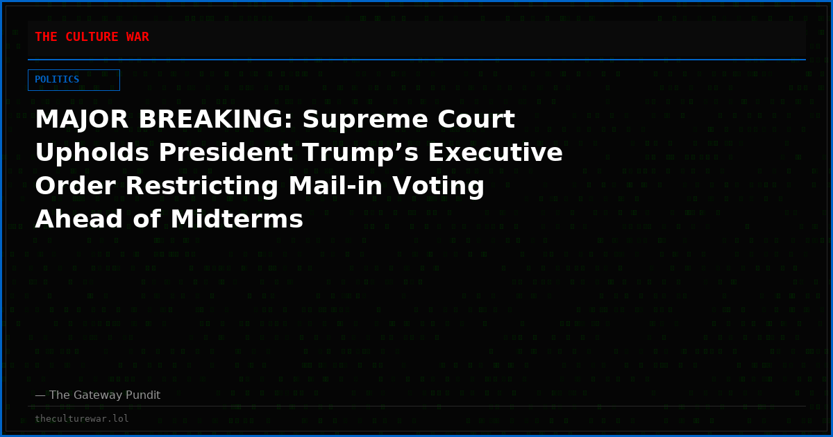 MAJOR BREAKING: Supreme Court Upholds President Trump’s Executive Order Restricting Mail-in Voting Ahead of Midterms