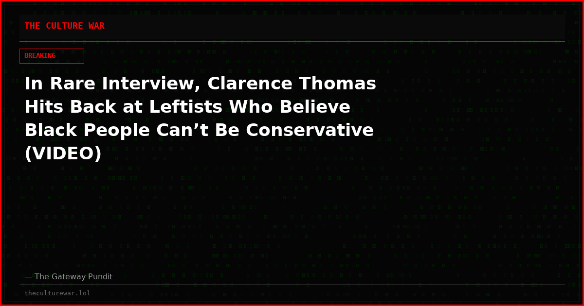 In Rare Interview, Clarence Thomas Hits Back at Leftists Who Believe Black People Can’t Be Conservative (VIDEO)
