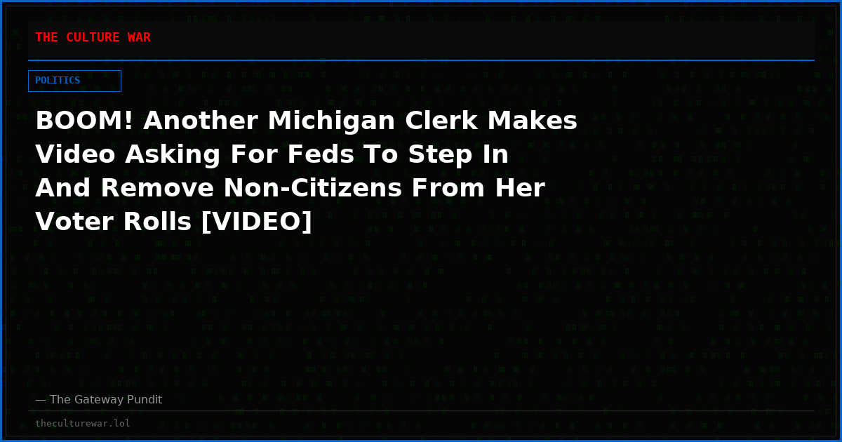 BOOM! Another Michigan Clerk Makes Video Asking For Feds To Step In And Remove Non-Citizens From Her Voter Rolls [VIDEO]