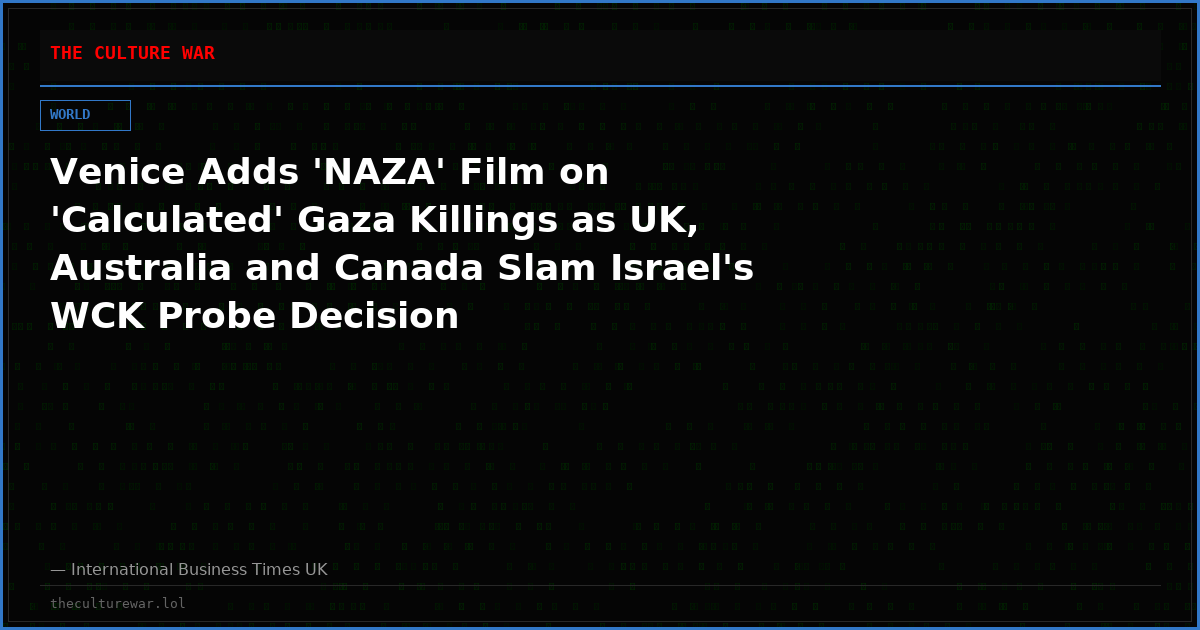 Venice Adds 'NAZA' Film on 'Calculated' Gaza Killings as UK, Australia and Canada Slam Israel's WCK Probe Decision